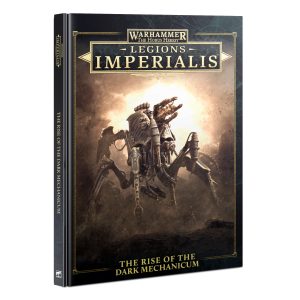LEGION IMPERIALIS: THE RISE OF THE DARK MECHANICUM