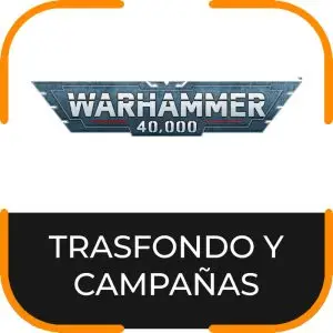 TRASFONDO Y CAMPAÑAS 40K